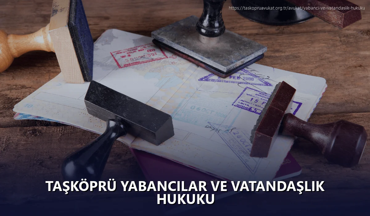 Taşköprü Yabancılar ve Vatandaşlık Hukuku